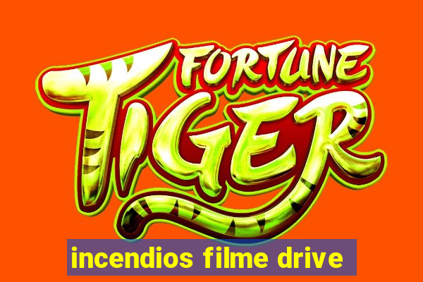 incendios filme drive